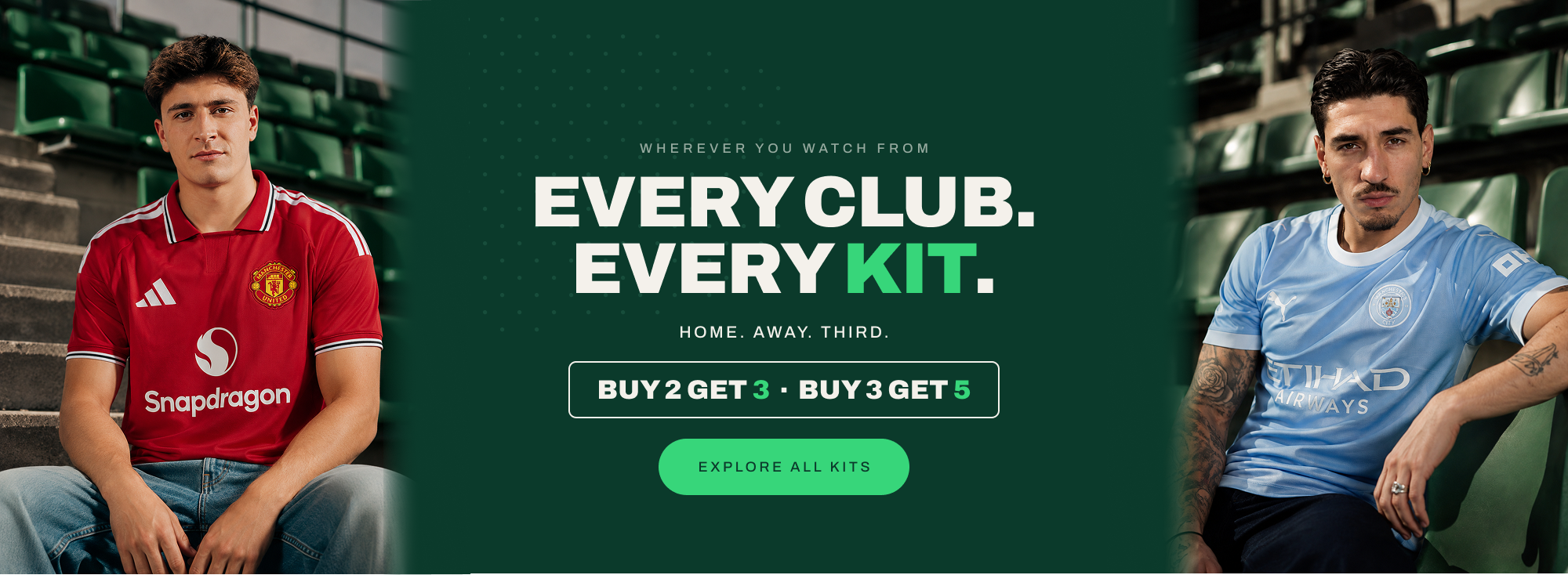 Every club, every kit - home, away, third. Buy 2 get 3.